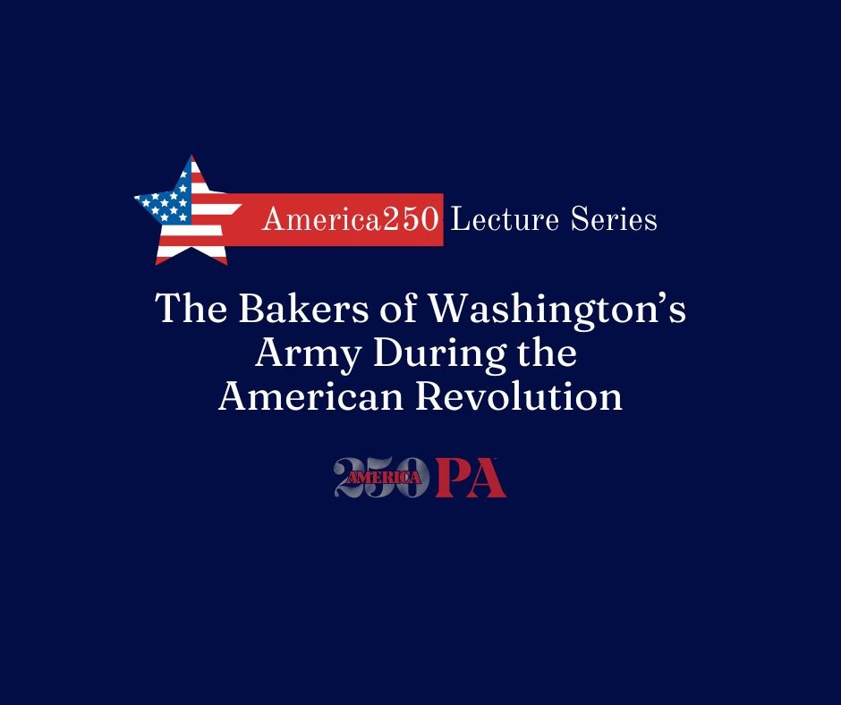 America250 Lecture Series: The Bakers of Washington's Army During the American Revolution